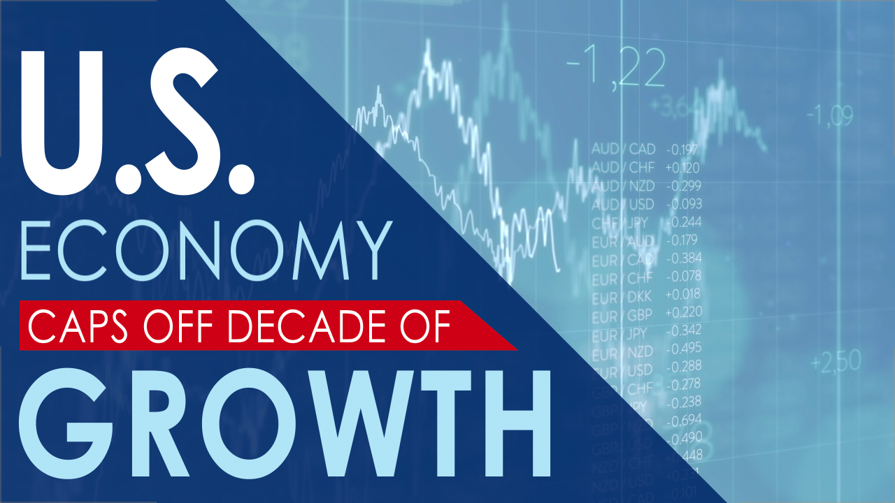 U.S. Economy Caps Off Decade of Growth